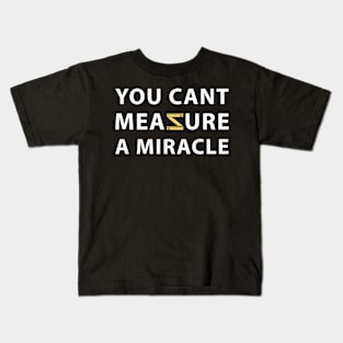 You Cant Measure A Miracle Christian Christ Kids T-Shirt